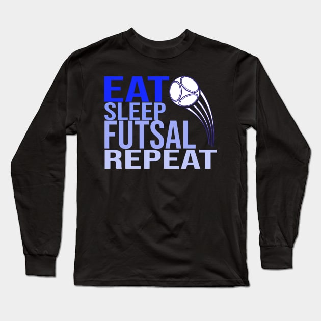 Eat Sleep Futsal Repeat Long Sleeve T-Shirt by CHNSHIRT